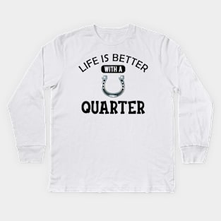 Quarter Horse - Life is better with a quarter Kids Long Sleeve T-Shirt